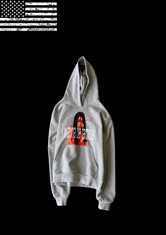 ‘I WANNA BE FAMOUS’ HOODIE